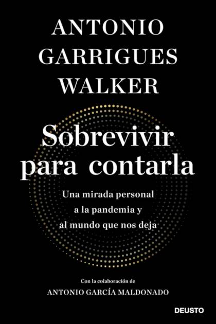 Sobrevivir Para Contarla: Una Mirada Personal A La Pandemia Y Al Mundo Que Nos Deja – Antonio Garrigues Walker