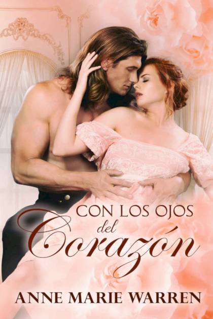 Con Los Ojos Del Corazón: Un Amor Imposible Ambientado En La Regencia – Anne Marie Warren