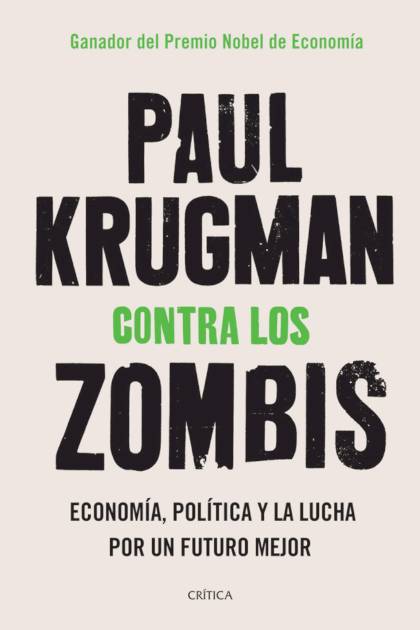 Contra Los Zombis: Economía, Política Y La Lucha Por Un Futuro Mejor – Paul Krugman