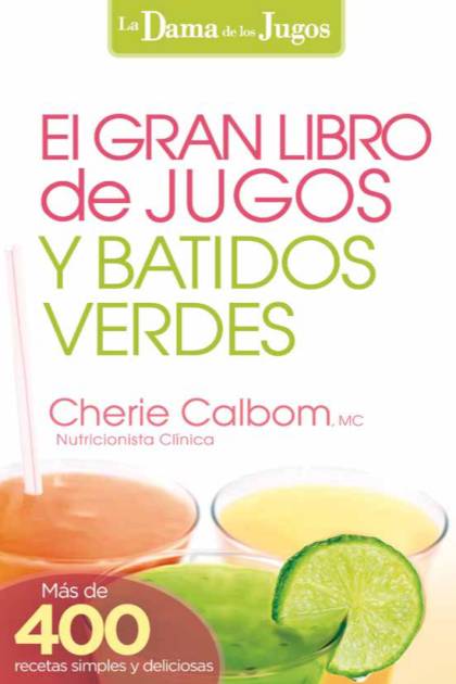 El Gran Libro De Jugos Y Batidos Verdes Calbom Cherie - Mundo Ebook