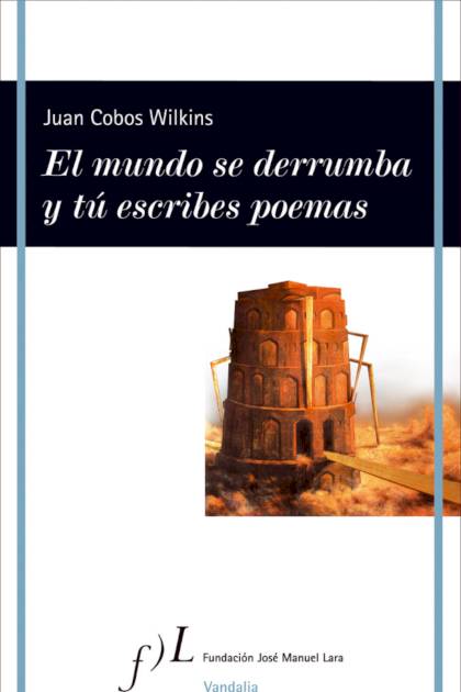 El Mundo Se Derrumba Y Tu Escribes Poemas Cobos Wilkins Juan - Mundo Ebook