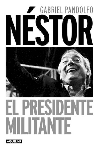 Nestor El Presidente Militante Pandolfo Gabriel - Mundo Ebook