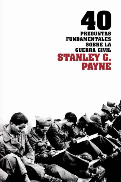 40 Preguntas Fundamentales Sobre La Guerra Civil – Stanley G. Payne