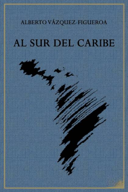 Al Sur Del Caribe – Alberto Vázquez-figueroa