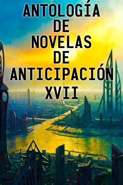 Antología De Novelas De Anticipación Xvii – Aa. Vv.