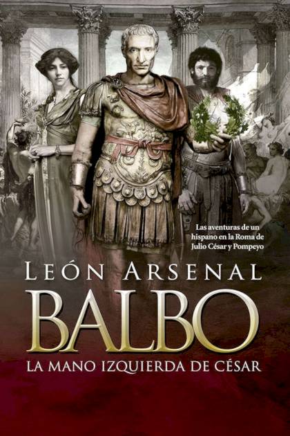 Balbo. La Mano Izquierda De César – León Arsenal