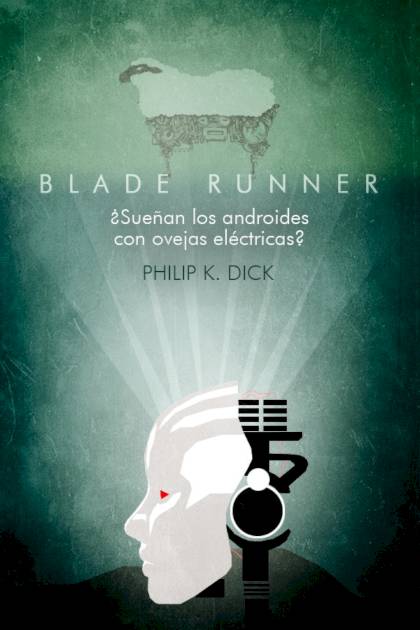 Blade Runner. ¿sueñan Los Androides Con Ovejas Eléctricas? – Philip K. Dick