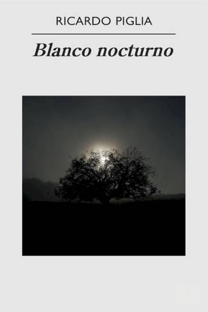 Blanco Nocturno – Ricardo Piglia