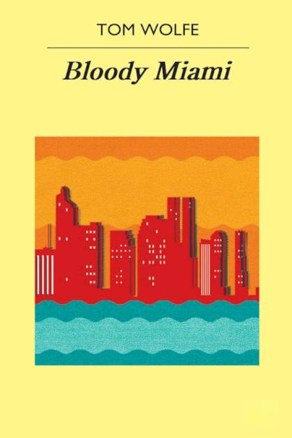 Bloody Miami – Tom Wolfe