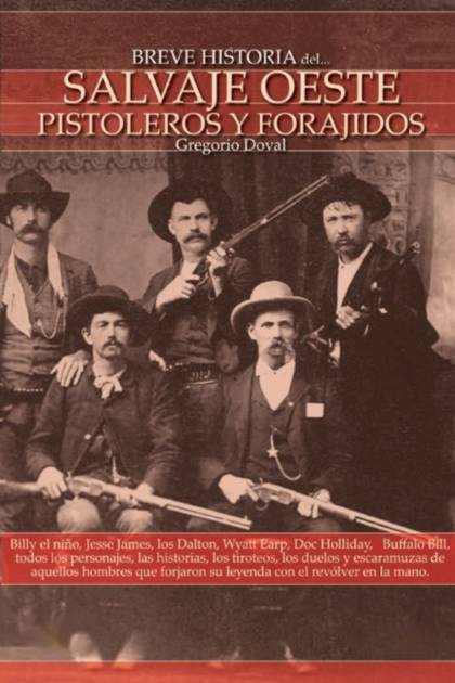 Breve Historia Del Salvaje Oeste. Pistoleros Y Forajidos – Gregorio Doval