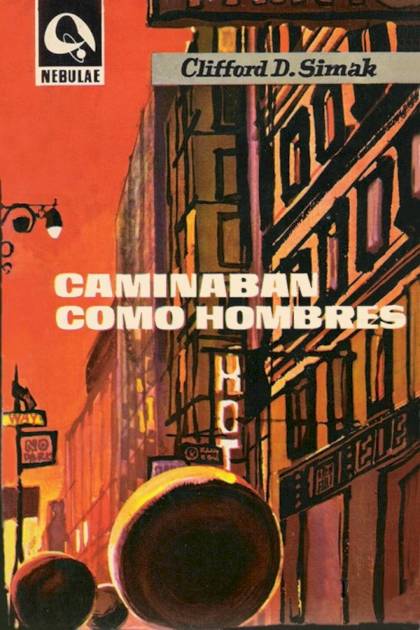 Caminaban Como Hombres – Clifford D. Simak