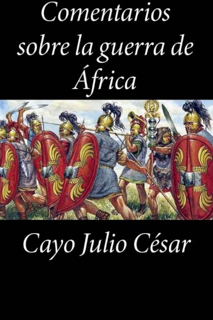 Comentarios sobre la guerra de Alejandría Cayo Julio César - Mundo Ebook