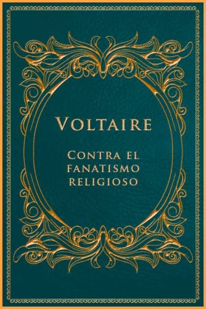 Contra El Fanatismo Religioso – Voltaire