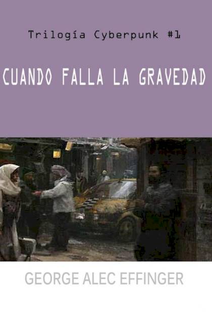 Cuando Falla La Gravedad – George Alec Effinger