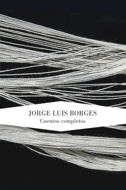 Cuentos Completos – Jorge Luis Borges