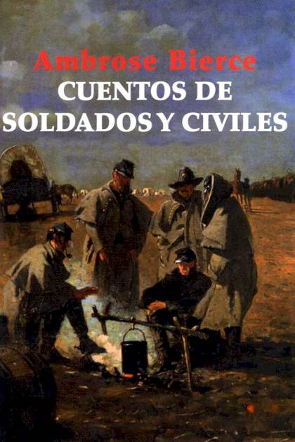 Cuentos De Soldados Y Civiles – Ambrose Bierce