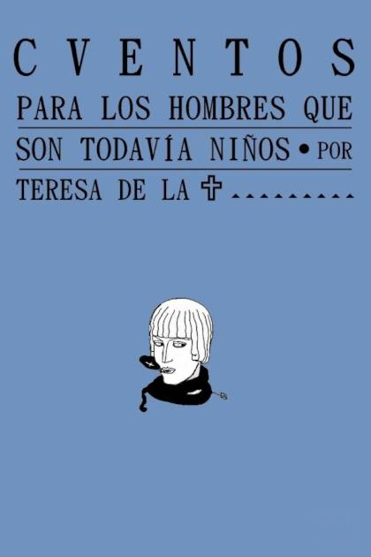 Cuentos Para Los Hombres Que Son Todavía Niños – Teresa Wilms Montt