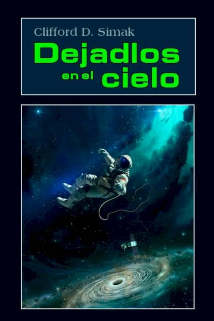 Dejadlos En El Cielo – Clifford D. Simak