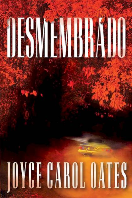 Desmembrado Joyce Carol Oates - Mundo Ebook