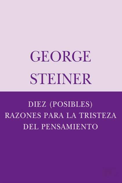 Diez posibles razones para la tristeza del pensamiento George Steiner - Mundo Ebook