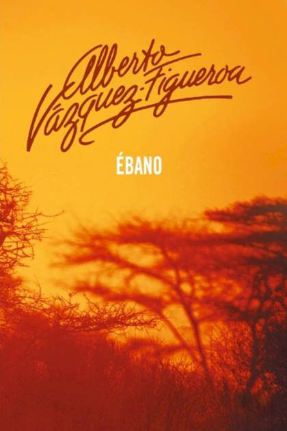 Ébano – Alberto Vázquez-figueroa