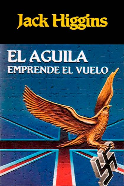 El águila Emprende El Vuelo – Jack Higgins