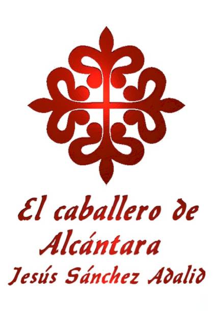 El Caballero De Alcántara – Jesús Sánchez Adalid