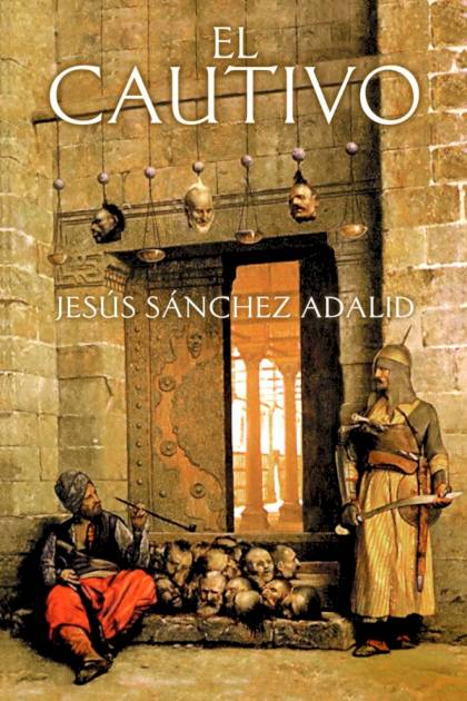 El Cautivo – Jesús Sánchez Adalid