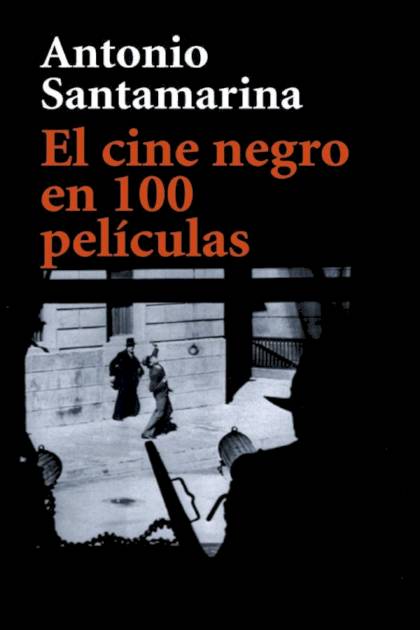 El Cine Negro En 100 Películas – Antonio Santamarina