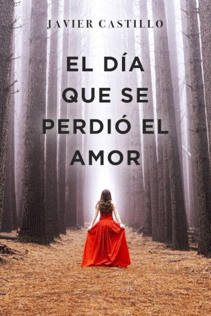 El Día Que Se Perdió El Amor – Javier Castillo