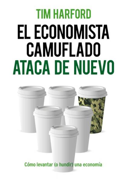 El Economista Camuflado Ataca De Nuevo – Tim Harford