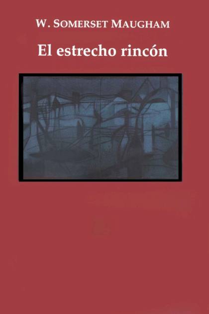 El Estrecho Rincón – William Somerset Maugham