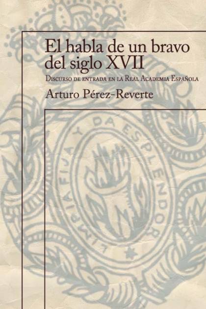 El Habla De Un Bravo Del Siglo Xvii – Arturo Pérez-reverte