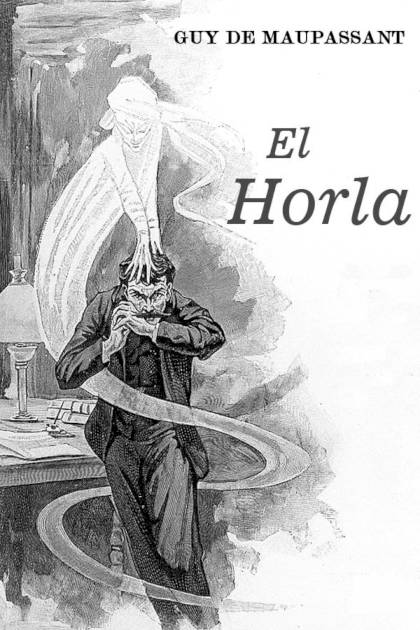 El Horla – Guy De Maupassant