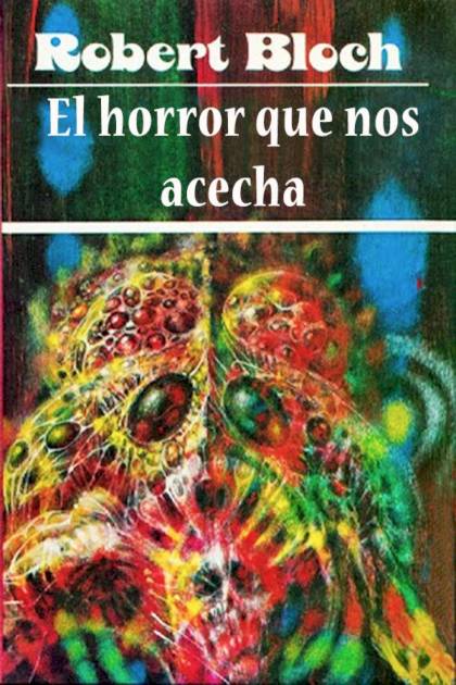 El Horror Que Nos Acecha – Robert Bloch