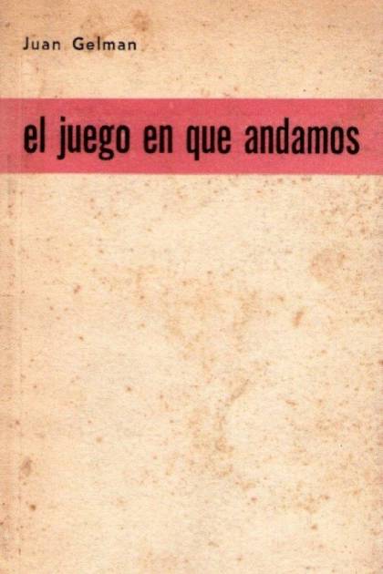 El Juego En Que Andamos – Juan Gelman