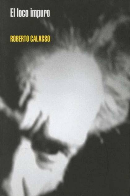 El Loco Impuro – Roberto Calasso