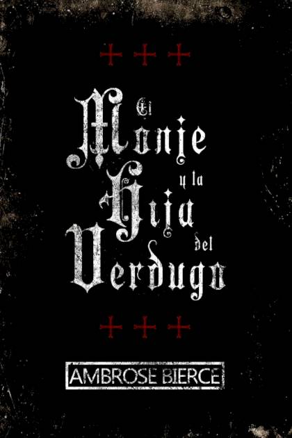 El Monje Y La Hija Del Verdugo – Ambrose Bierce