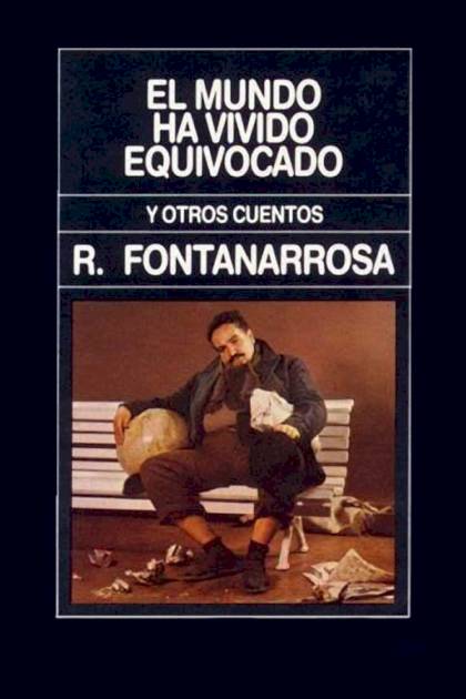 El Mundo Ha Vivido Equivocado Y Otros Cuentos – Roberto Fontanarrosa