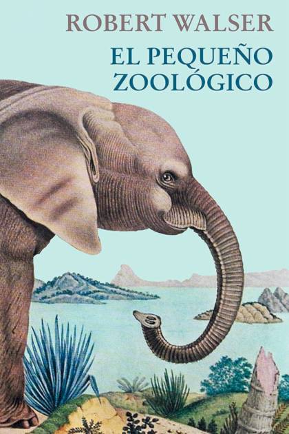 El Pequeño Zoológico – Robert Walser