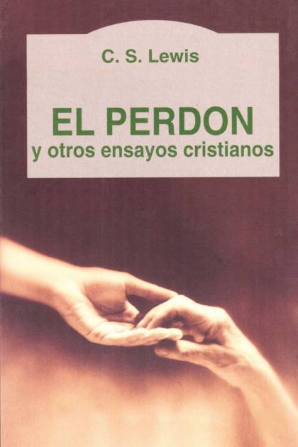 El Perdón Y Otros Ensayos Cristianos – C. S. Lewis