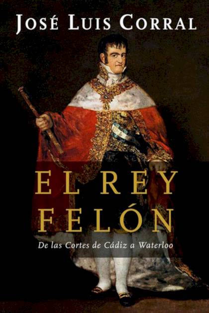 El Rey Felón – José Luis Corral