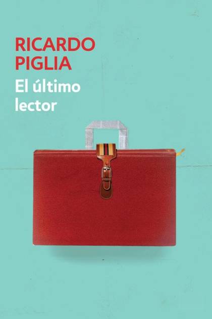 El último Lector – Ricardo Piglia