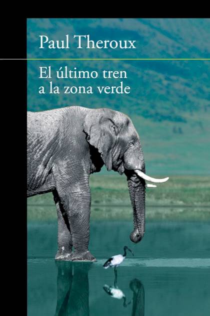 El último Tren A La Zona Verde – Paul Theroux