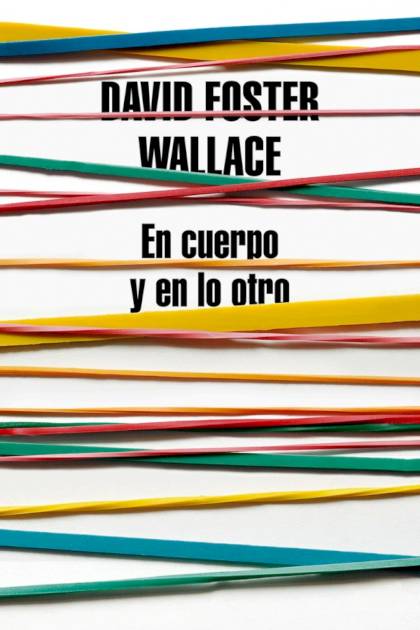 En Cuerpo Y En Lo Otro – David Foster Wallace