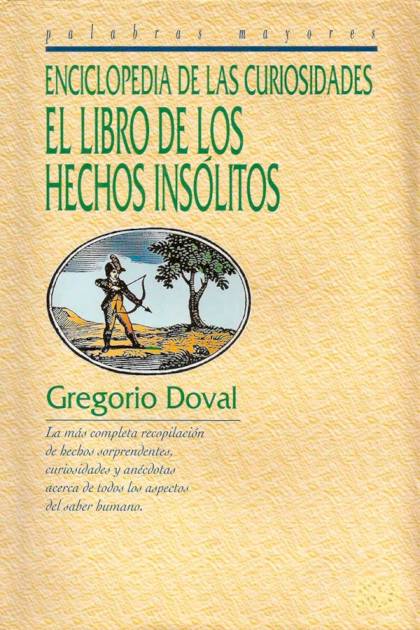 Enciclopedia De Las Curiosidades: El Libro De Los Hechos Insólitos – Gregorio Doval