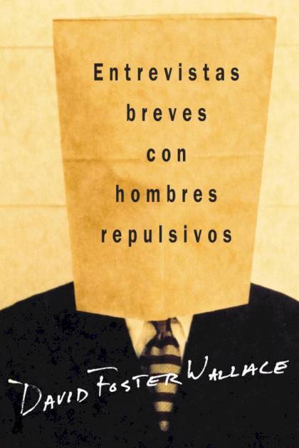 Entrevistas Breves Con Hombres Repulsivos – David Foster Wallace