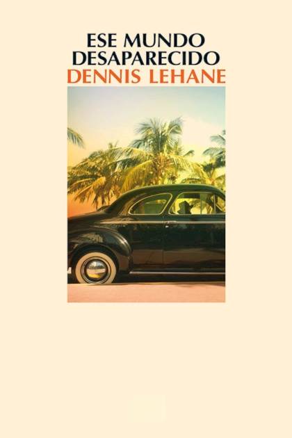 Ese Mundo Desaparecido – Dennis Lehane