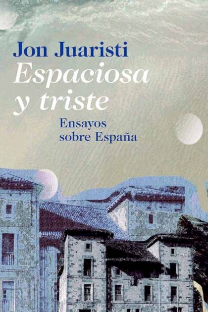 Espaciosa Y Triste – Jon Juaristi Linacero