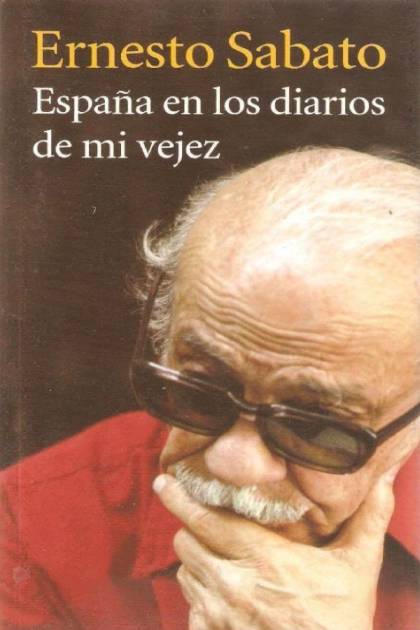 España En Los Diarios De Mi Vejez – Ernesto Sabato